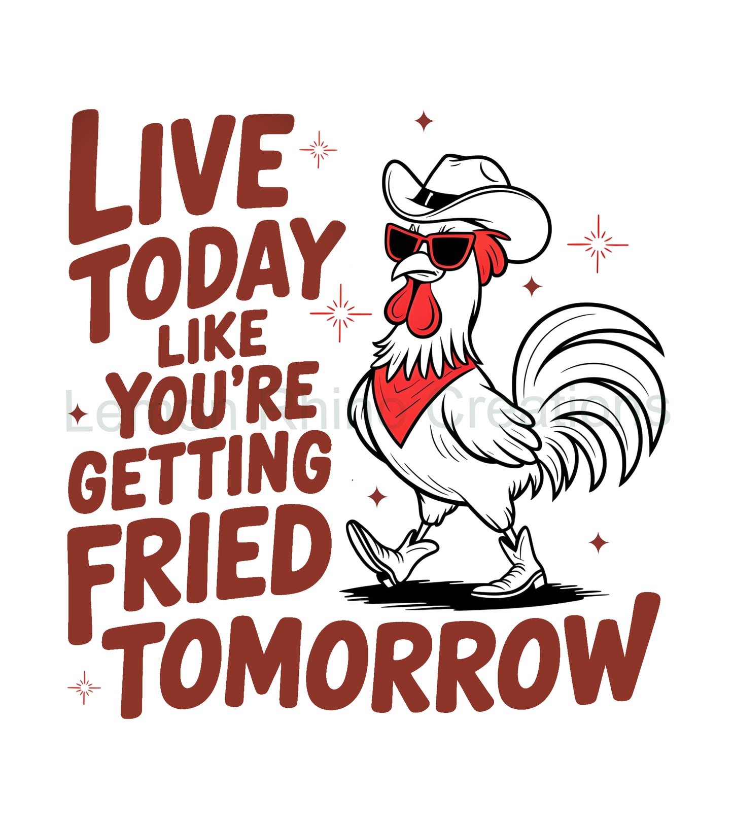 Live Today Like You're Getting Fried Tomorrow